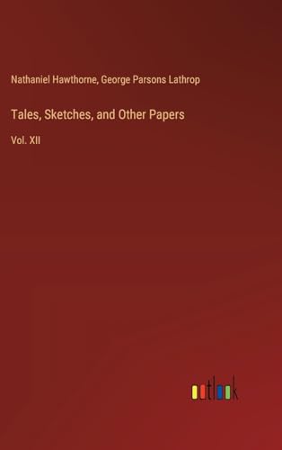 Tales, Sketches, and Other Papers: Vol. XII von Outlook Verlag